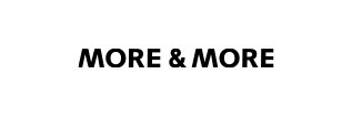 Schwarzer Text "MORE & MORE" zentriert auf weißem Hintergrund, keine weiteren visuellen Elemente.